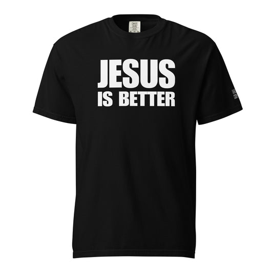 "JESUS IS BETTER" Heavyweight Tee